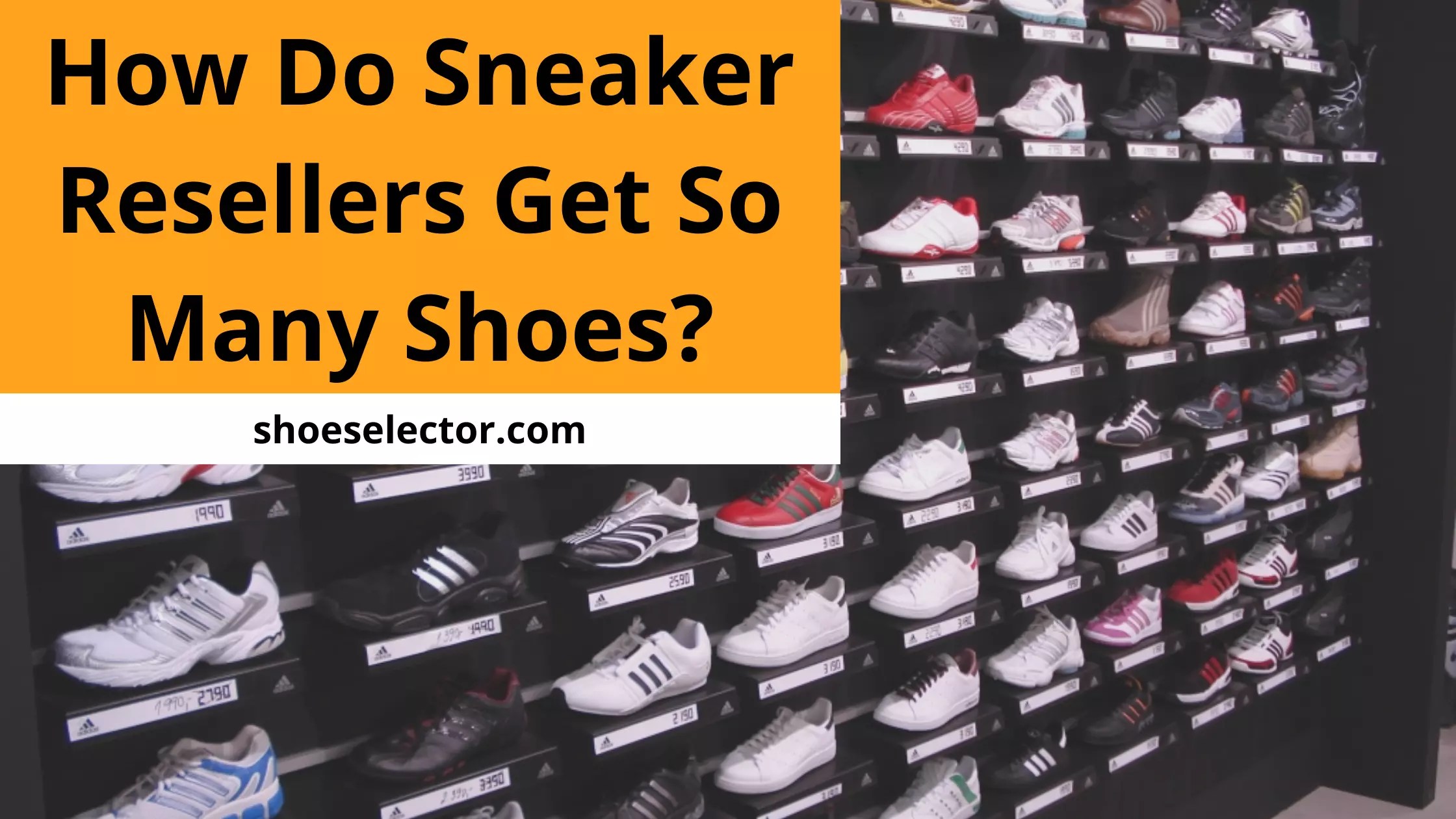 How Do Sneaker Resellers Get So Many Shoes? Latest Guide